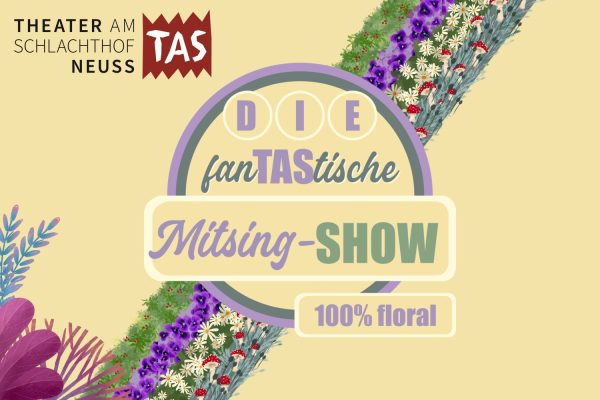 Das Theater am Schlachthof prässentiert:  Die fanTAStische Mitsingshow 100% floral Die Landesgartenschau-Edition