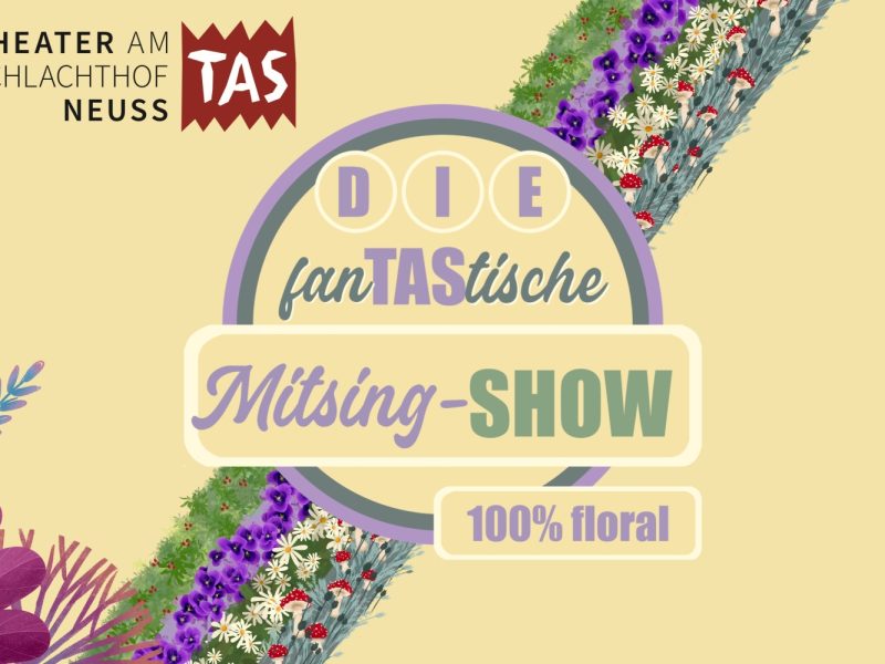 Das Theater am Schlachthof prässentiert:  Die fanTAStische Mitsingshow 100% floral Die Landesgartenschau-Edition